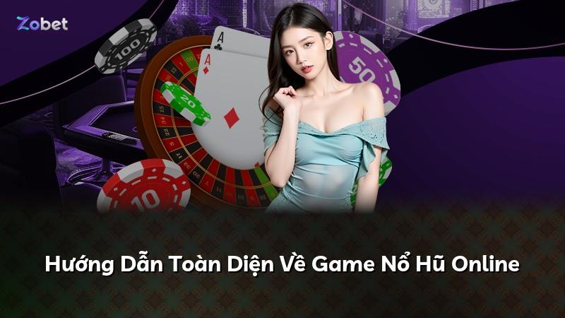 Hướng Dẫn Toàn Diện Về Game Nổ Hũ Online