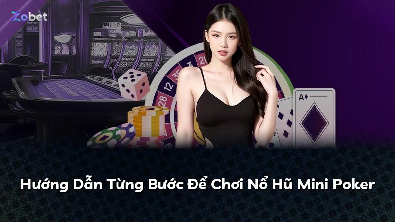 Hướng Dẫn Từng Bước Để Chơi Nổ Hũ Mini Poker
