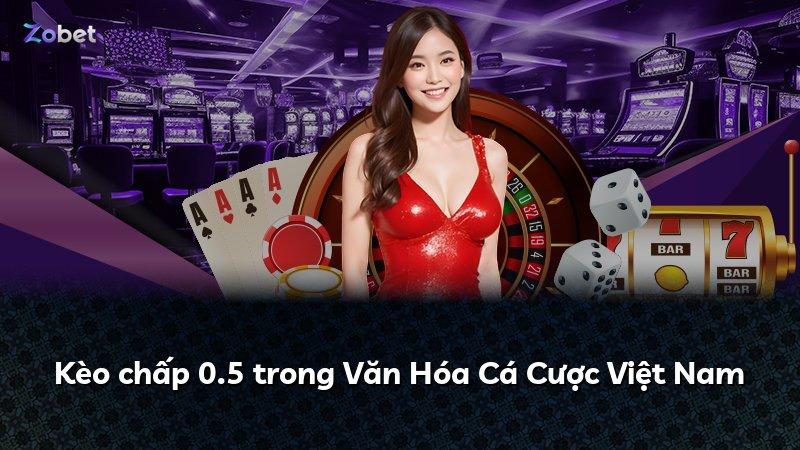 Kèo chấp 0.5 trong Văn Hóa Cá Cược Việt Nam