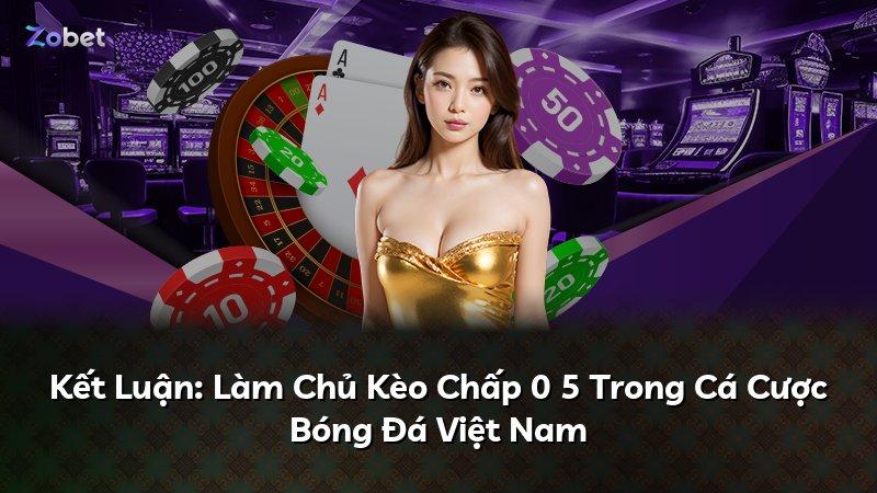 Kết Luận: Làm Chủ Kèo Chấp 0 5 Trong Cá Cược Bóng Đá Việt Nam