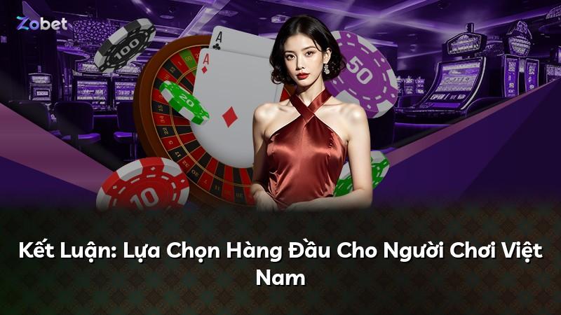 Kết Luận: Lựa Chọn Hàng Đầu Cho Người Chơi Việt Nam