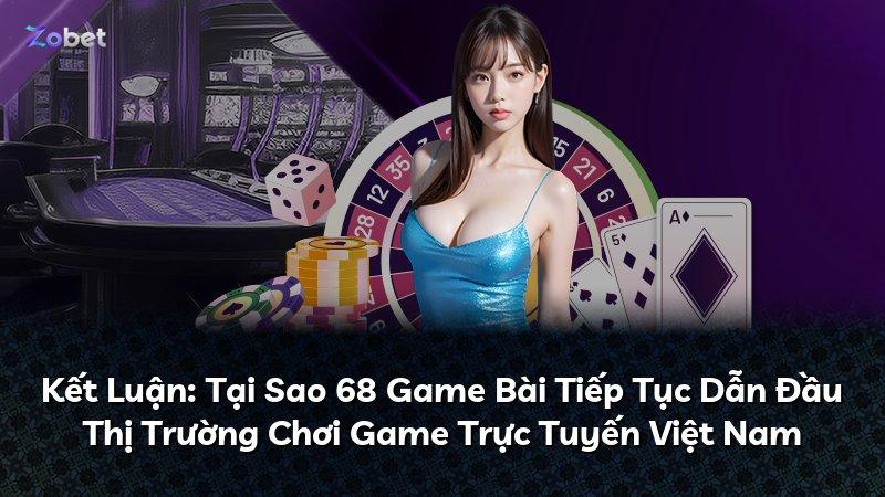 Kết Luận: Tại Sao 68 Game Bài Tiếp Tục Dẫn Đầu Thị Trường Chơi Game Trực Tuyến Việt Nam