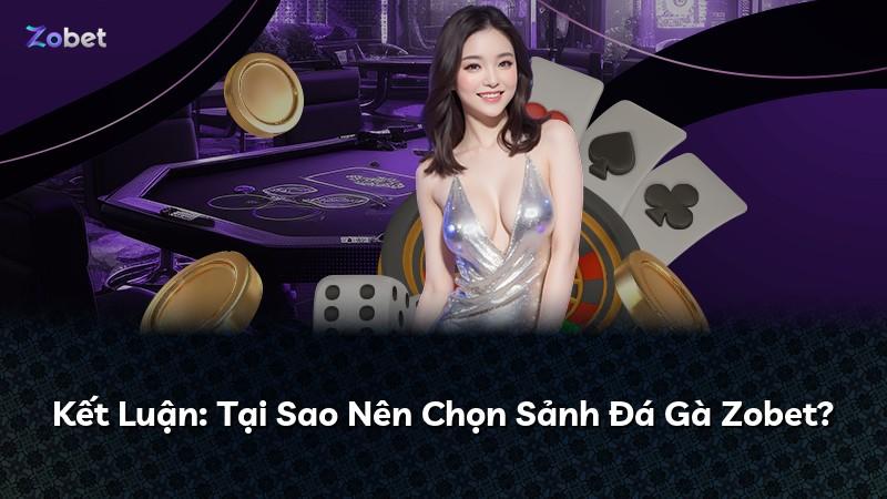 Kết Luận: Tại Sao Nên Chọn Sảnh Đá Gà Zobet?