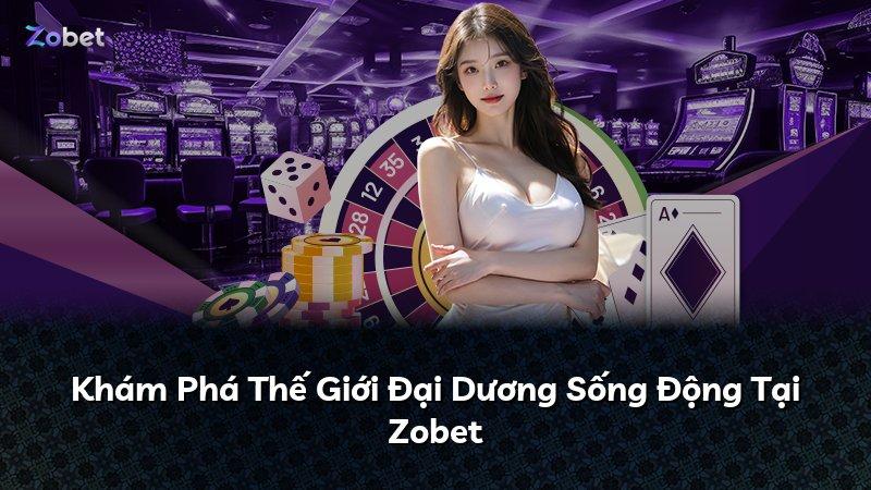 Khám Phá Thế Giới Đại Dương Sống Động Tại Zobet
