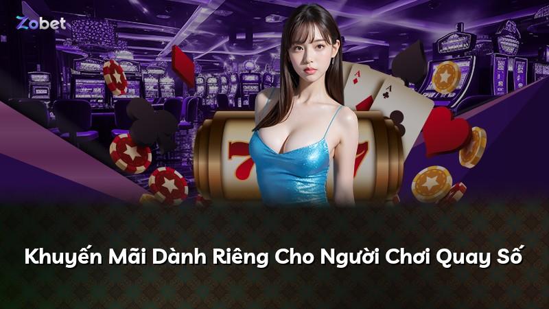 Khuyến Mãi Dành Riêng Cho Người Chơi Quay Số