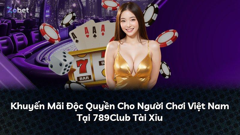 Khuyến Mãi Độc Quyền Cho Người Chơi Việt Nam Tại 789Club Tài Xỉu