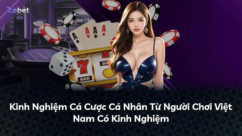 Kinh Nghiệm Cá Cược Cá Nhân Từ Người Chơi Việt Nam Có Kinh Nghiệm