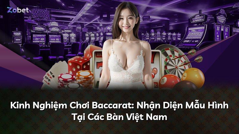 Kinh Nghiệm Chơi Baccarat: Nhận Diện Mẫu Hình Tại Các Bàn Việt Nam