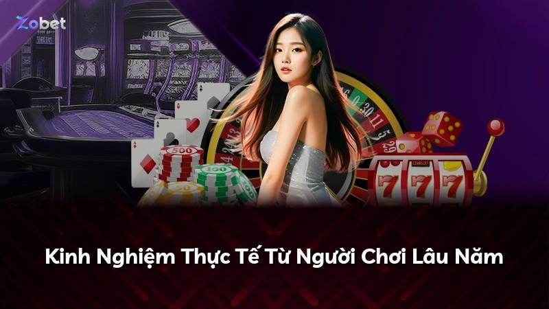 Kinh Nghiệm Thực Tế Từ Người Chơi Lâu Năm