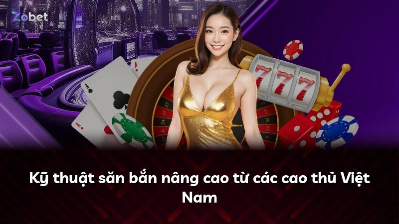 Kỹ thuật săn bắn nâng cao từ các cao thủ Việt Nam