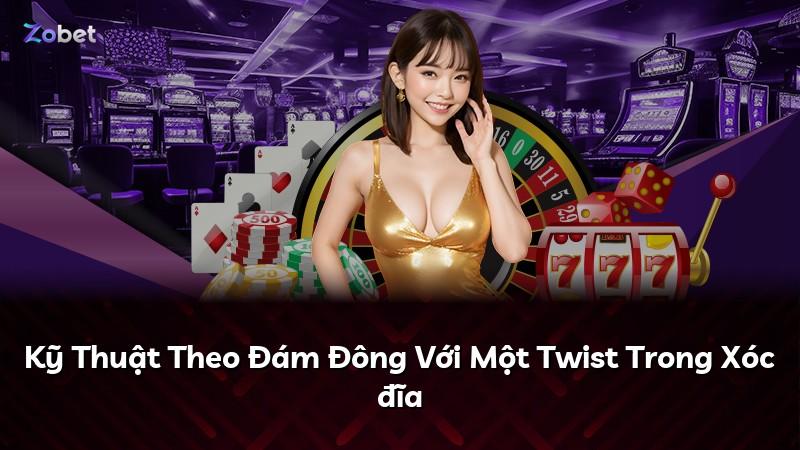 Kỹ Thuật Theo Đám Đông Với Một Twist Trong Xóc đĩa