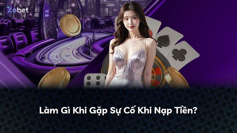 Làm Gì Khi Gặp Sự Cố Khi Nạp Tiền?