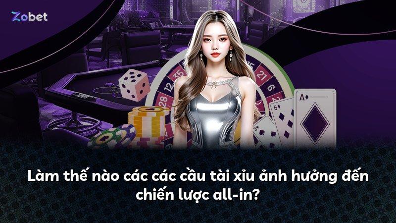 Làm thế nào các các cầu tài xỉu ảnh hưởng đến chiến lược all-in?