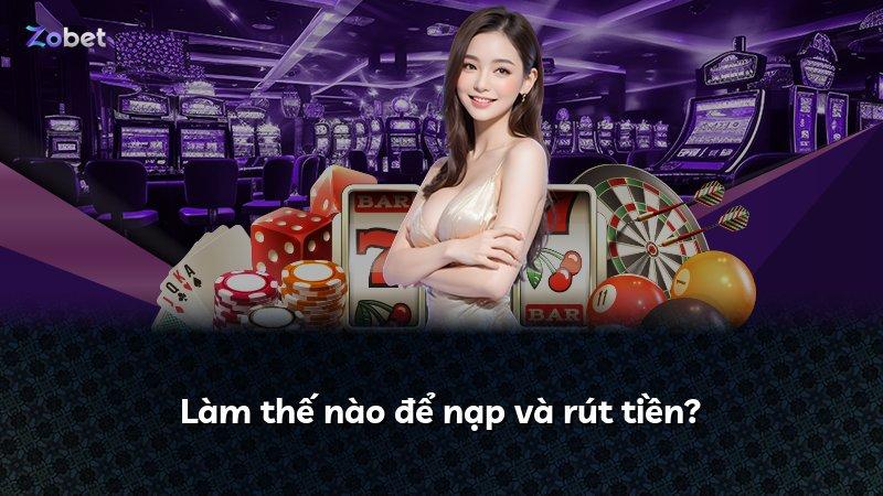 Làm thế nào để nạp và rút tiền?