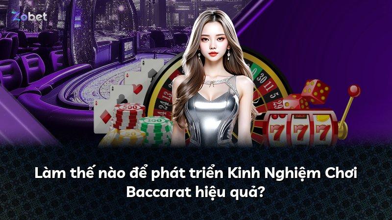 Làm thế nào để phát triển Kinh Nghiệm Chơi Baccarat hiệu quả?