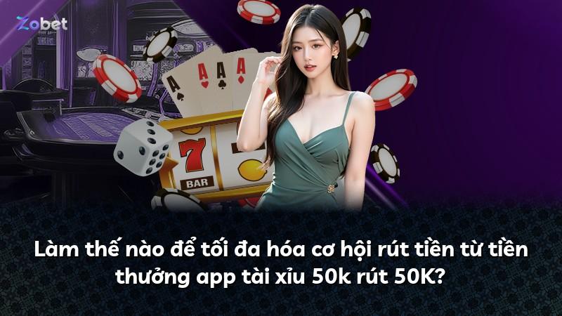 Làm thế nào để tối đa hóa cơ hội rút tiền từ tiền thưởng app tài xỉu 50k rút 50K?