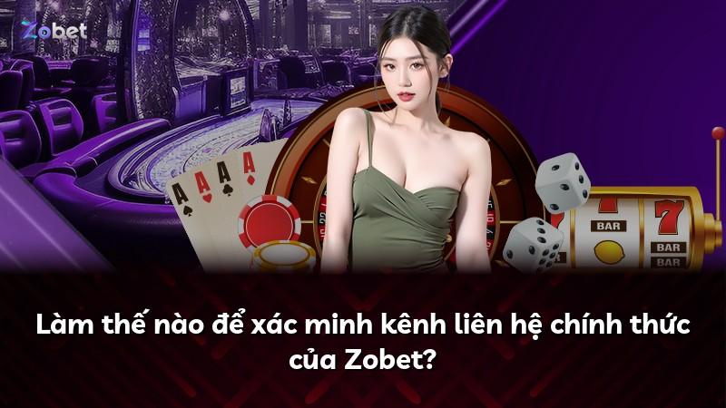 Làm thế nào để xác minh kênh liên hệ chính thức của Zobet?