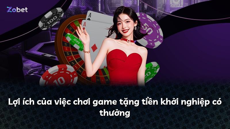 Lợi ích của việc chơi game tặng tiền khởi nghiệp có thưởng