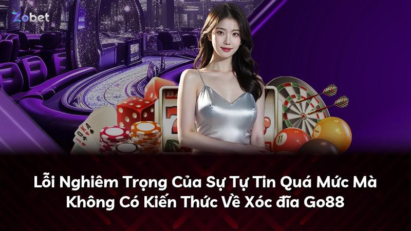 Lỗi Nghiêm Trọng Của Sự Tự Tin Quá Mức Mà Không Có Kiến Thức Về Xóc đĩa Go88