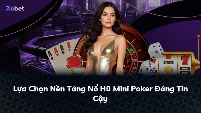 Lựa Chọn Nền Tảng Nổ Hũ Mini Poker Đáng Tin Cậy