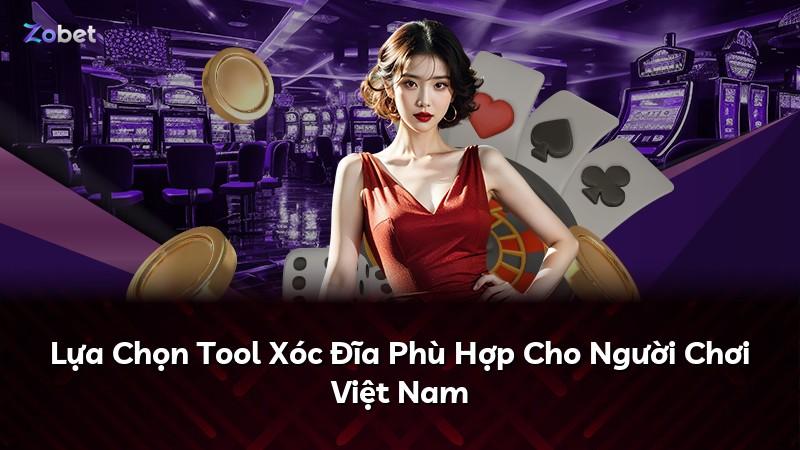 Lựa Chọn Tool Xóc Đĩa Phù Hợp Cho Người Chơi Việt Nam
