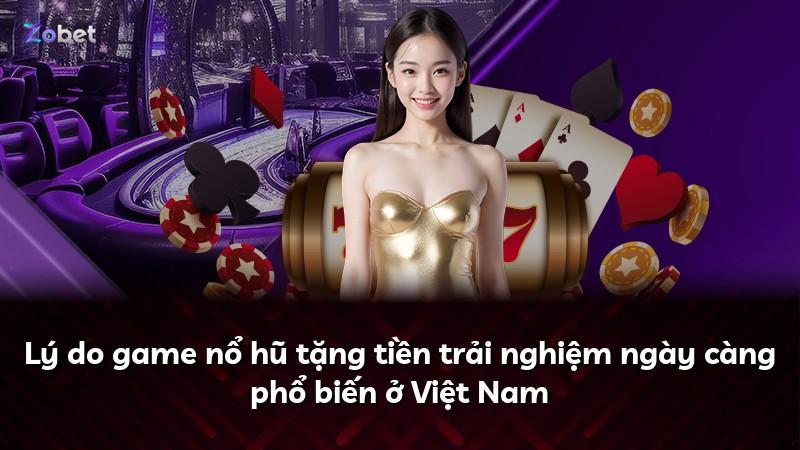 Lý do game nổ hũ tặng tiền trải nghiệm ngày càng phổ biến ở Việt Nam