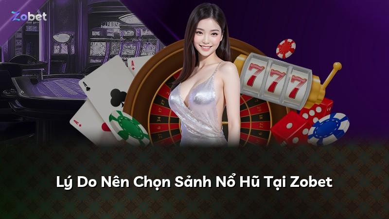 Lý Do Nên Chọn Sảnh Nổ Hũ Tại Zobet