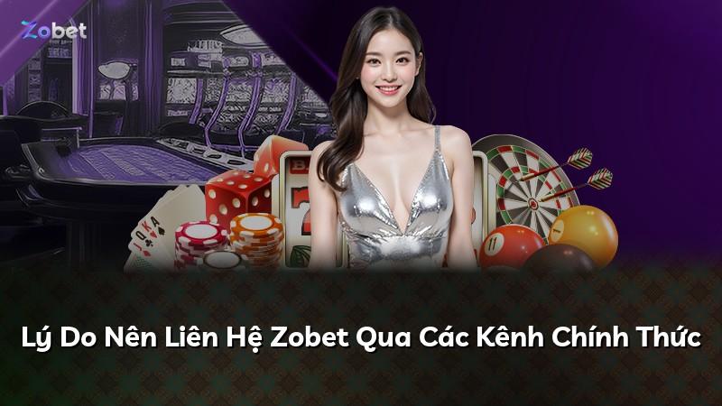 Lý Do Nên Liên Hệ Zobet Qua Các Kênh Chính Thức