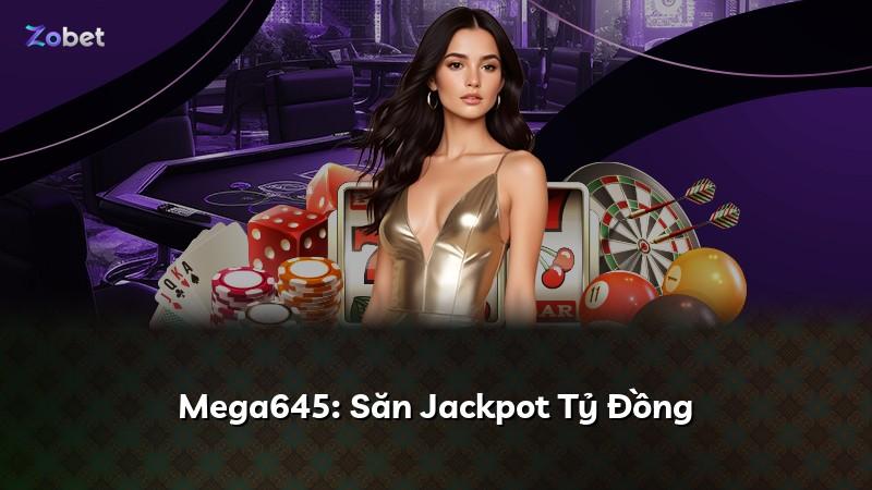 Mega645: Săn Jackpot Tỷ Đồng