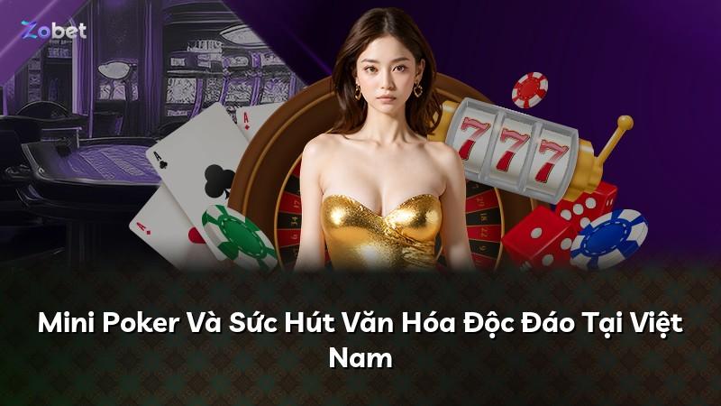 Mini Poker Và Sức Hút Văn Hóa Độc Đáo Tại Việt Nam