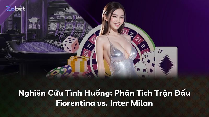 Nghiên Cứu Tình Huống: Phân Tích Trận Đấu Fiorentina vs. Inter Milan