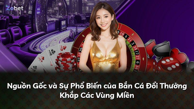 Nguồn Gốc và Sự Phổ Biến của Bắn Cá Đổi Thưởng Khắp Các Vùng Miền