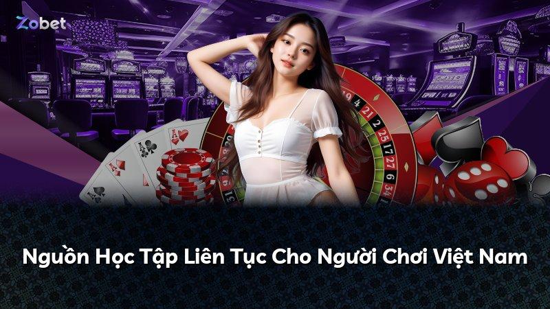 Nguồn Học Tập Liên Tục Cho Người Chơi Việt Nam