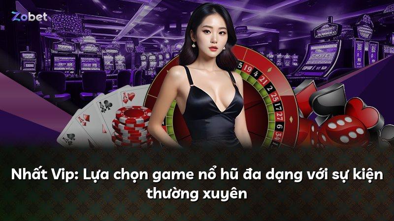 Nhất Vip: Lựa chọn game nổ hũ đa dạng với sự kiện thường xuyên
