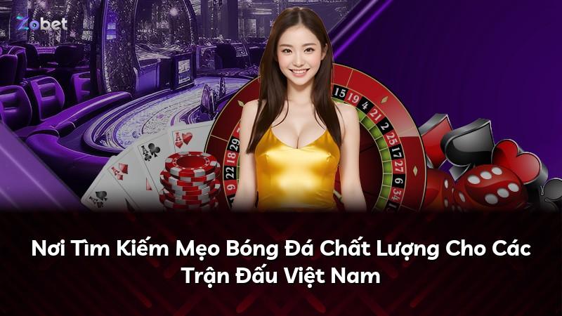 Nơi Tìm Kiếm Mẹo Bóng Đá Chất Lượng Cho Các Trận Đấu Việt Nam
