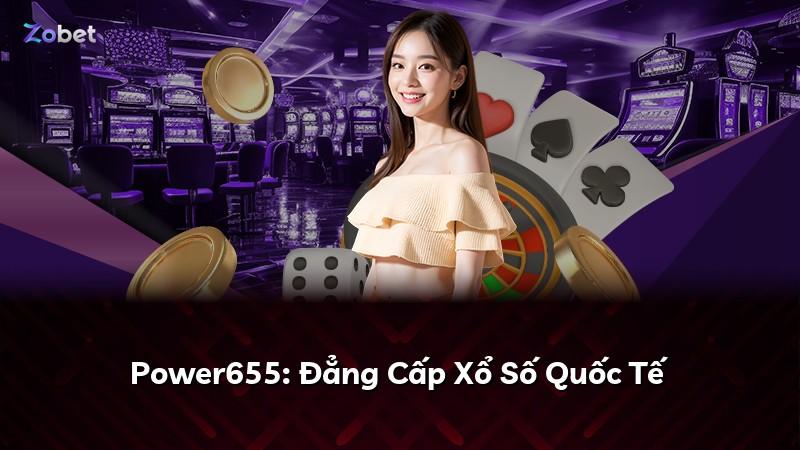Power655: Đẳng Cấp Xổ Số Quốc Tế