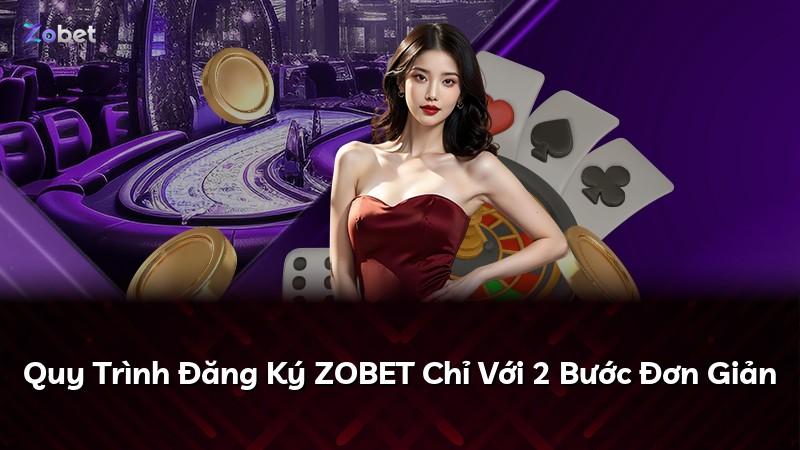 Quy Trình Đăng Ký ZOBET Chỉ Với 2 Bước Đơn Giản