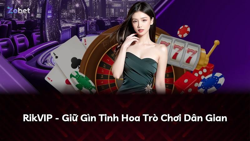 RikVIP - Giữ Gìn Tinh Hoa Trò Chơi Dân Gian