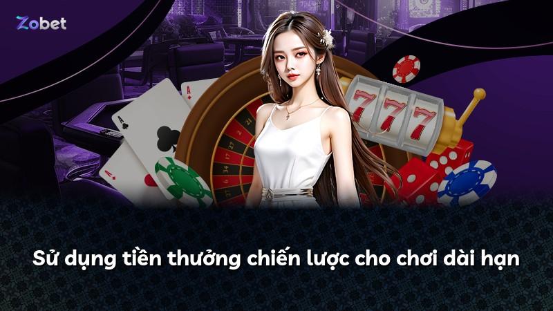 Sử dụng tiền thưởng chiến lược cho chơi dài hạn