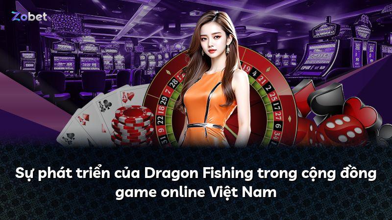 Sự phát triển của Dragon Fishing trong cộng đồng game online Việt Nam