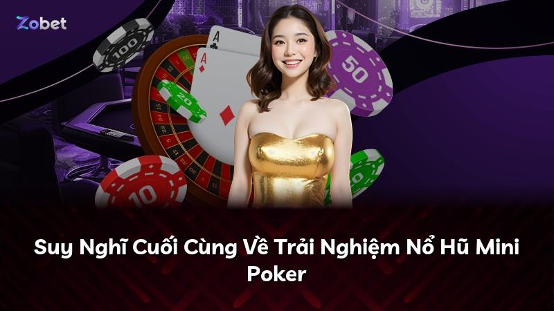 Suy Nghĩ Cuối Cùng Về Trải Nghiệm Nổ Hũ Mini Poker