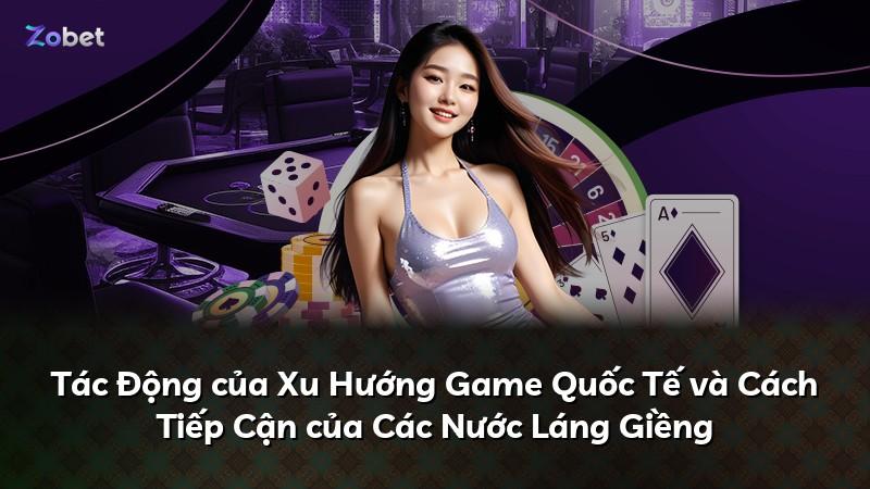 Tác Động của Xu Hướng Game Quốc Tế và Cách Tiếp Cận của Các Nước Láng Giềng