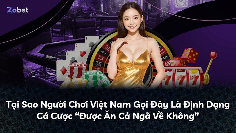 Tại Sao Người Chơi Việt Nam Gọi Đây Là Định Dạng Cá Cược “Được Ăn Cả Ngã Về Không”