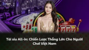 Tài xỉu All-in: Chiến Lược Thắng Lớn Cho Người Chơi Việt Nam