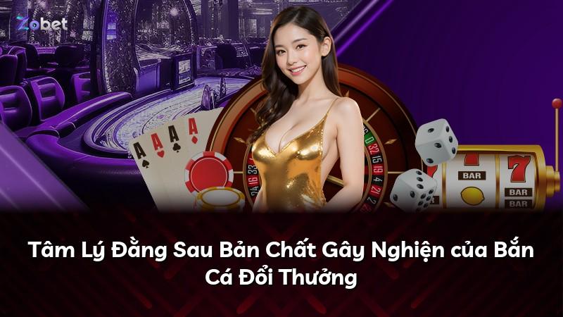 Tâm Lý Đằng Sau Bản Chất Gây Nghiện của Bắn Cá Đổi Thưởng