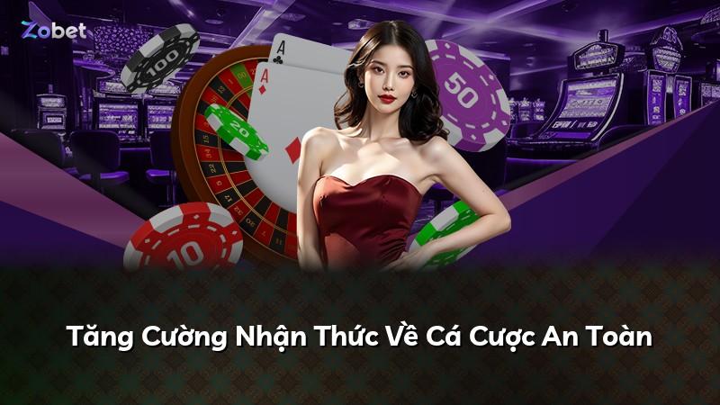 Tăng Cường Nhận Thức Về Cá Cược An Toàn