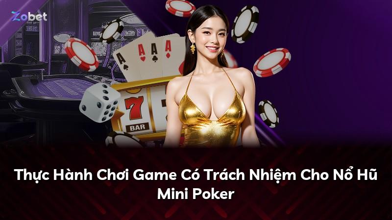 Thực Hành Chơi Game Có Trách Nhiệm Cho Nổ Hũ Mini Poker