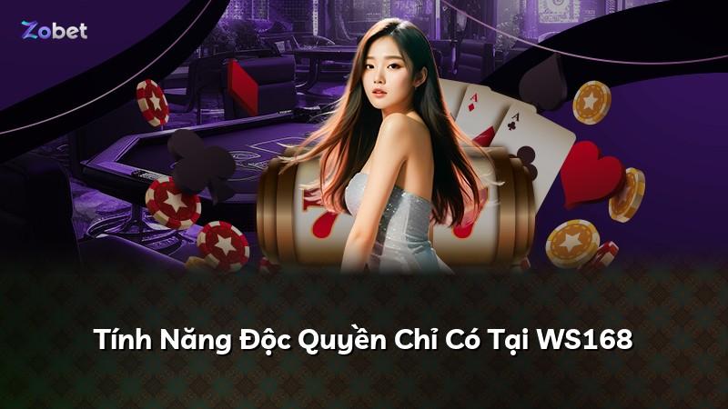 Tính Năng Độc Quyền Chỉ Có Tại WS168