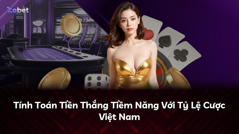 Tính Toán Tiền Thắng Tiềm Năng Với Tỷ Lệ Cược Việt Nam