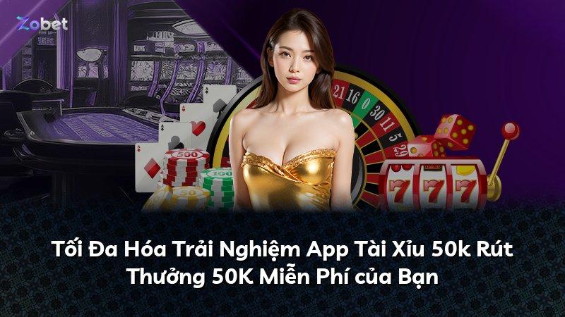 Tối Đa Hóa Trải Nghiệm App Tài Xỉu 50k Rút Thưởng 50K Miễn Phí của Bạn